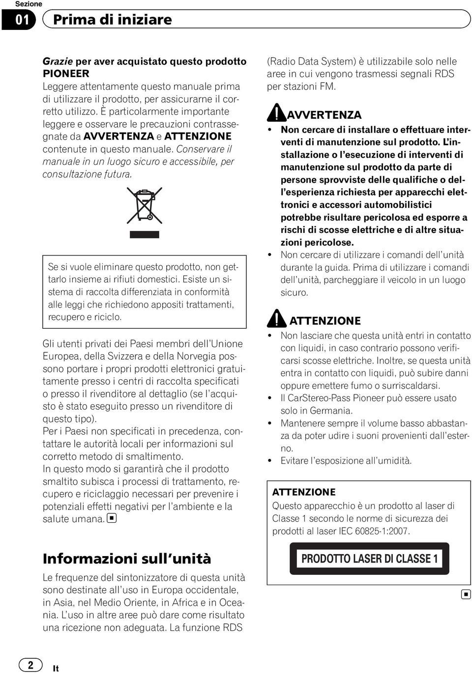 Conservare il manuale in un luogo sicuro e accessibile, per consultazione futura. Se si vuole eliminare questo prodotto, non gettarlo insieme ai rifiuti domestici.