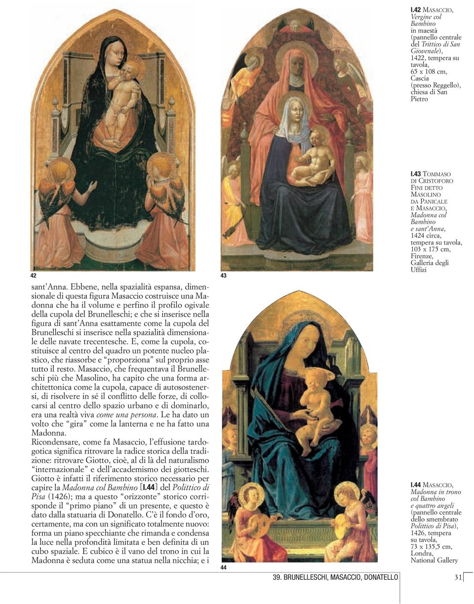 figura di sant Anna esattamente come la cupola del Brunelleschi si inserisce nella spazialità dimensionale delle navate trecentesche.