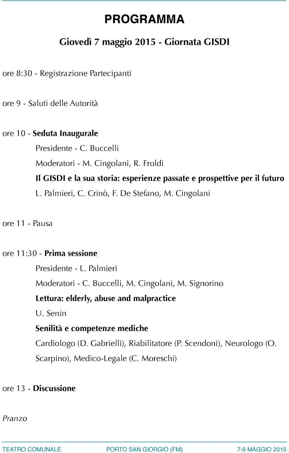Cingolani ore 11 - Pausa ore 11:30 - Prima sessione Presidente - L. Palmieri Moderatori - C. Buccelli, M. Cingolani, M.