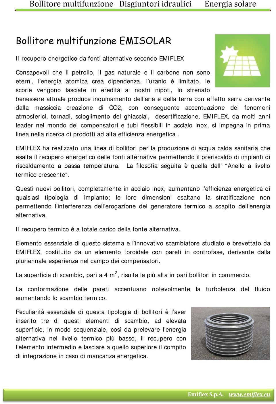 aria e della terra con effetto serra derivante dalla massiccia creazione di CO2, con conseguente accentuazione dei fenomeni atmosferici, tornadi, scioglimento dei ghiacciai, desertificazione,