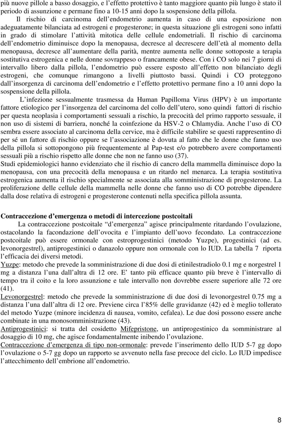 stimolare l attività mitotica delle cellule endometriali.