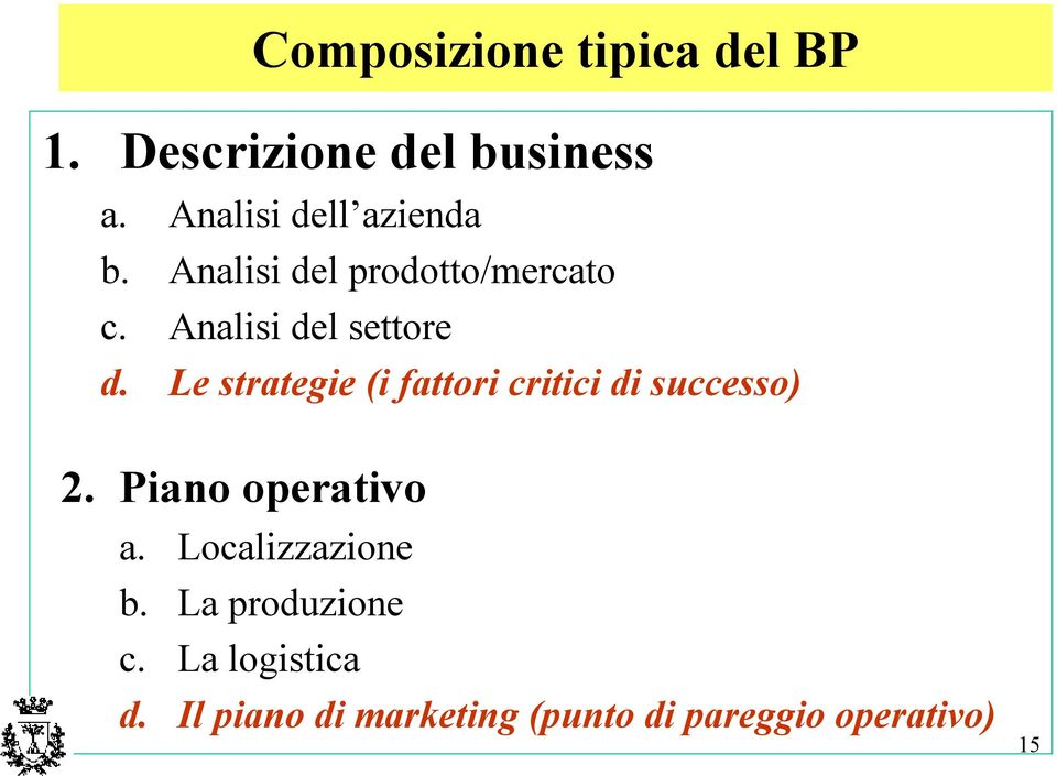 Le strategie (i fattori critici di successo) 2. Piano operativo a.