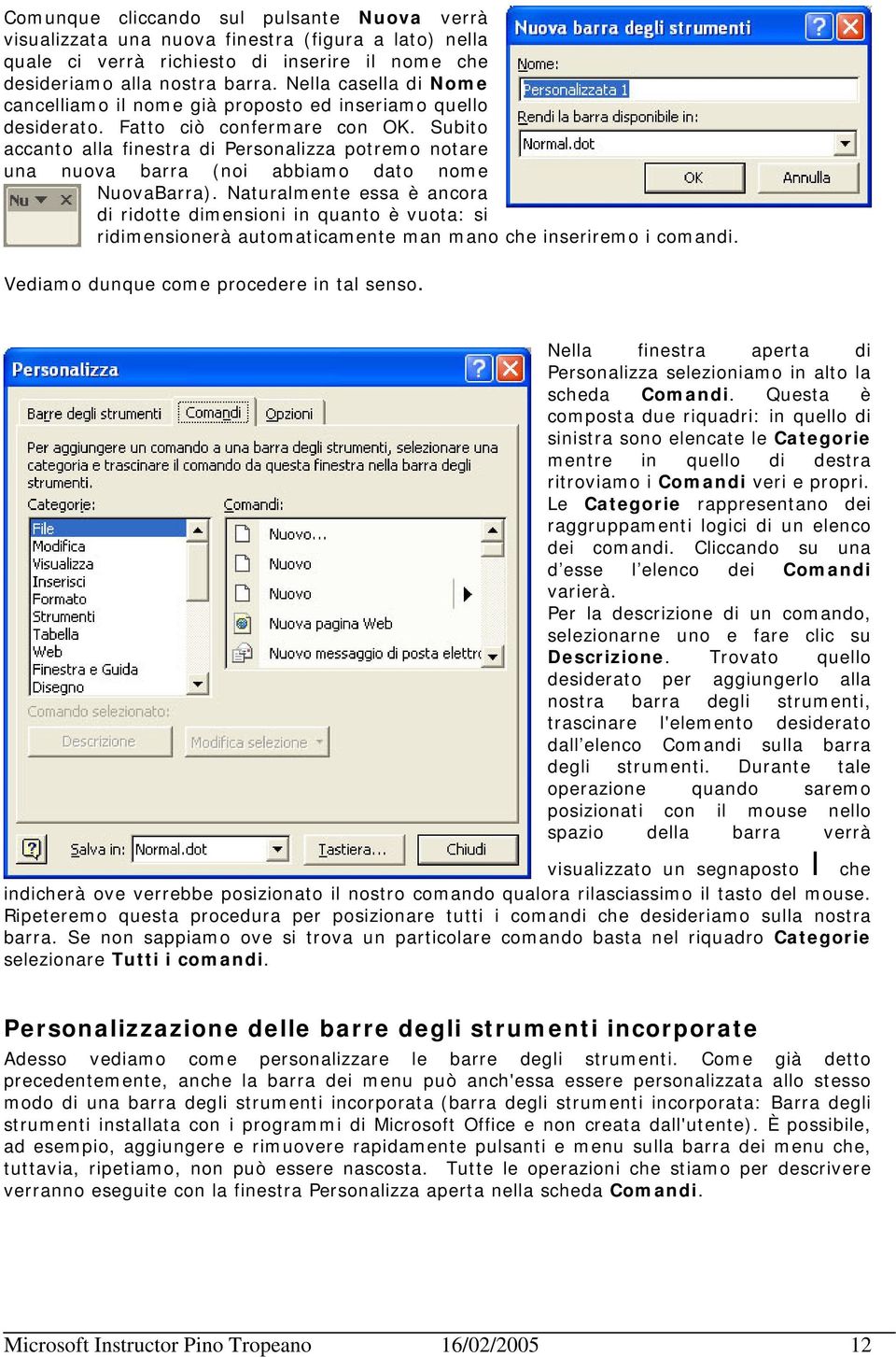 Subito accanto alla finestra di Personalizza potremo notare una nuova barra (noi abbiamo dato nome NuovaBarra).