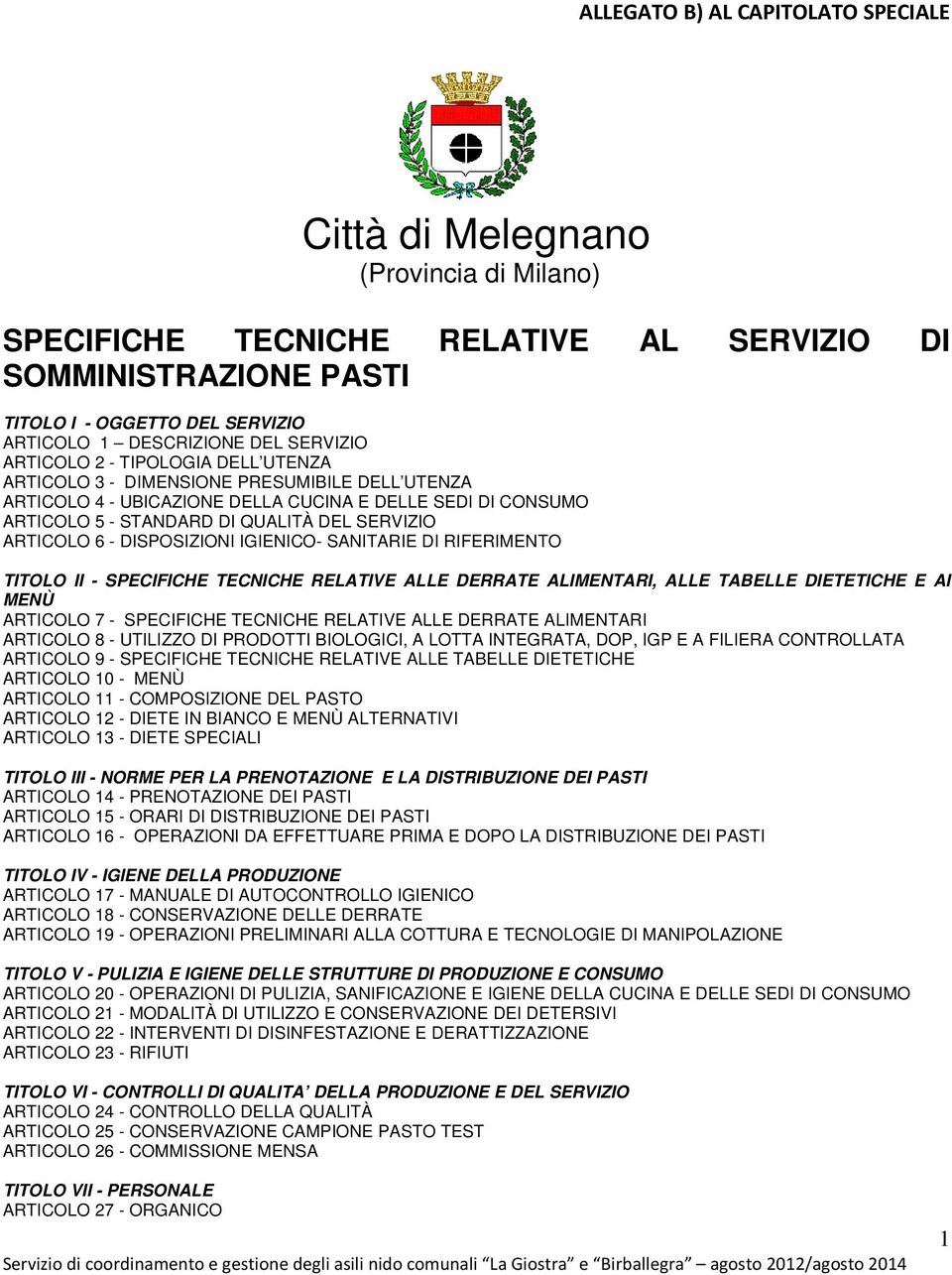 SERVIZIO ARTICOLO 6 - DISPOSIZIONI IGIENICO- SANITARIE DI RIFERIMENTO TITOLO II - SPECIFICHE TECNICHE RELATIVE ALLE DERRATE ALIMENTARI, ALLE TABELLE DIETETICHE E AI MENÙ ARTICOLO 7 - SPECIFICHE