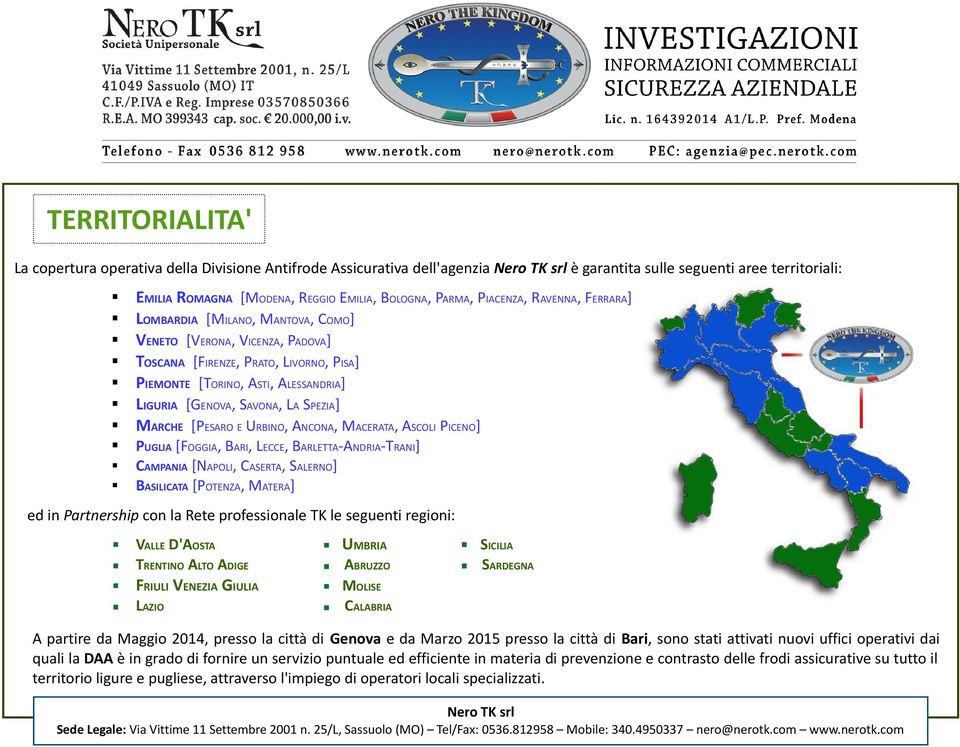 SPEZIA] MARCHE [PESARO E URBINO, ANCONA, MACERATA, ASCOLI PICENO] PUGLIA [FOGGIA, BARI, LECCE, BARLETTA-ANDRIA-TRANI] CAMPANIA [NAPOLI, CASERTA, SALERNO] BASILICATA [POTENZA, MATERA] ed in