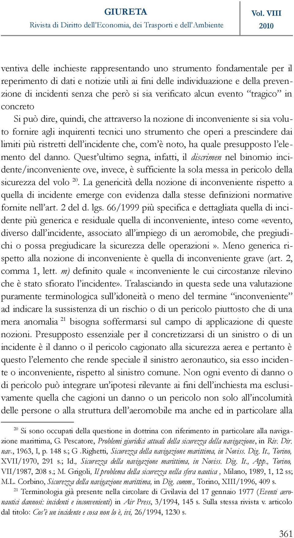 limiti più ristretti dell incidente che, com è noto, ha quale presupposto l elemento del danno.