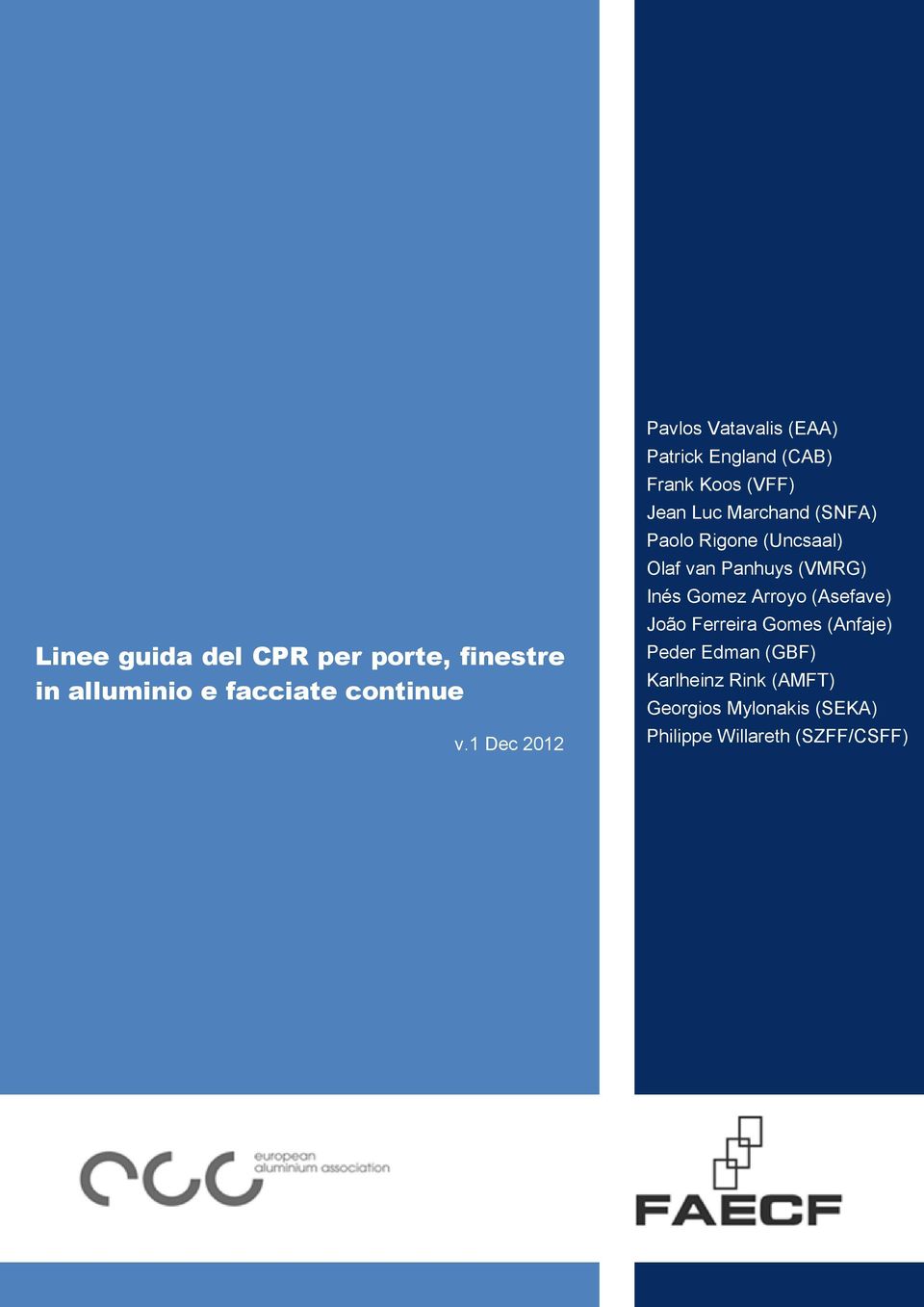 (Uncsaal) Olaf van Panhuys (VMRG) Inés Gomez Arroyo (Asefave) João Ferreira Gomes (Anfaje) Peder Edman (GBF)