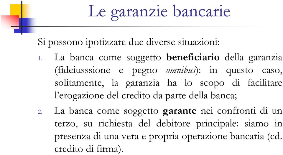 la garanzia ha lo scopo di facilitare l erogazione del credito da parte della banca; 2.