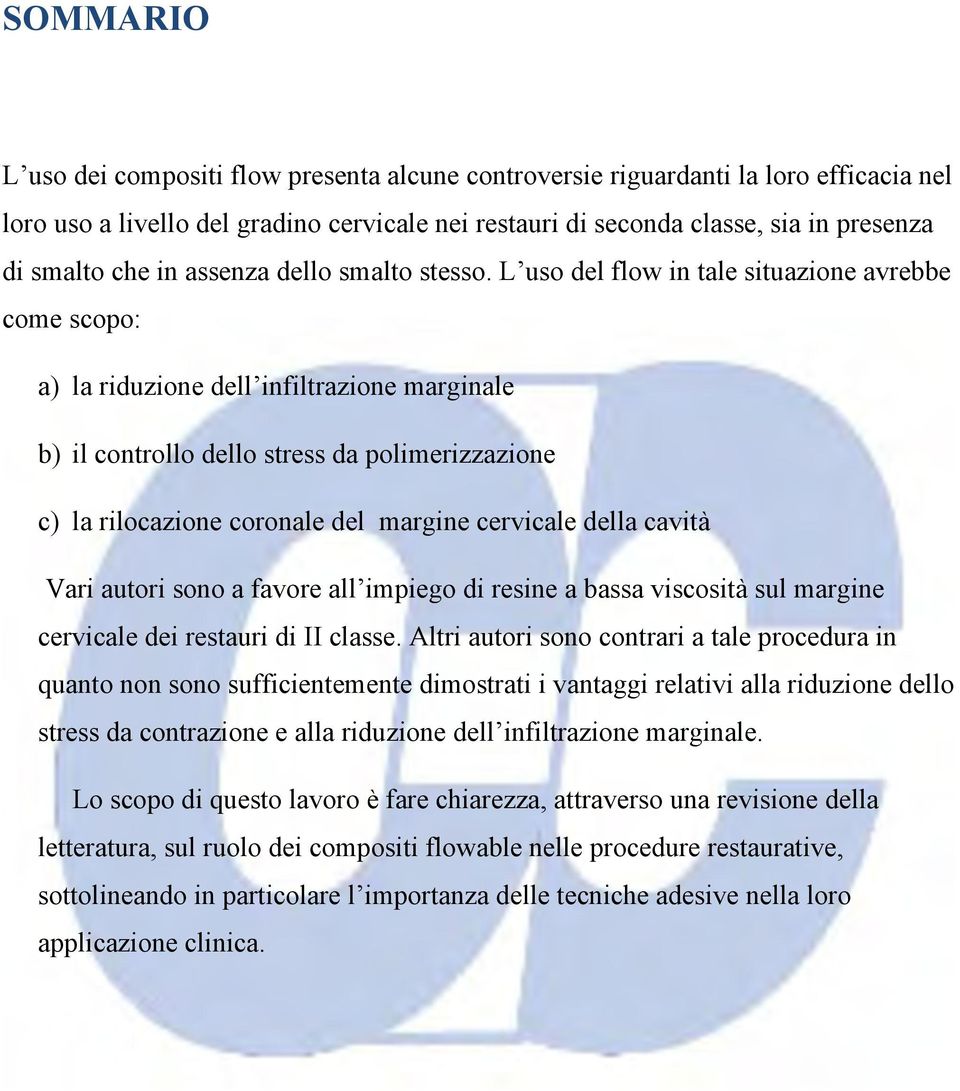 L uso del flow in tale situazione avrebbe come scopo: a) la riduzione dell infiltrazione marginale b) il controllo dello stress da polimerizzazione c) la rilocazione coronale del margine cervicale