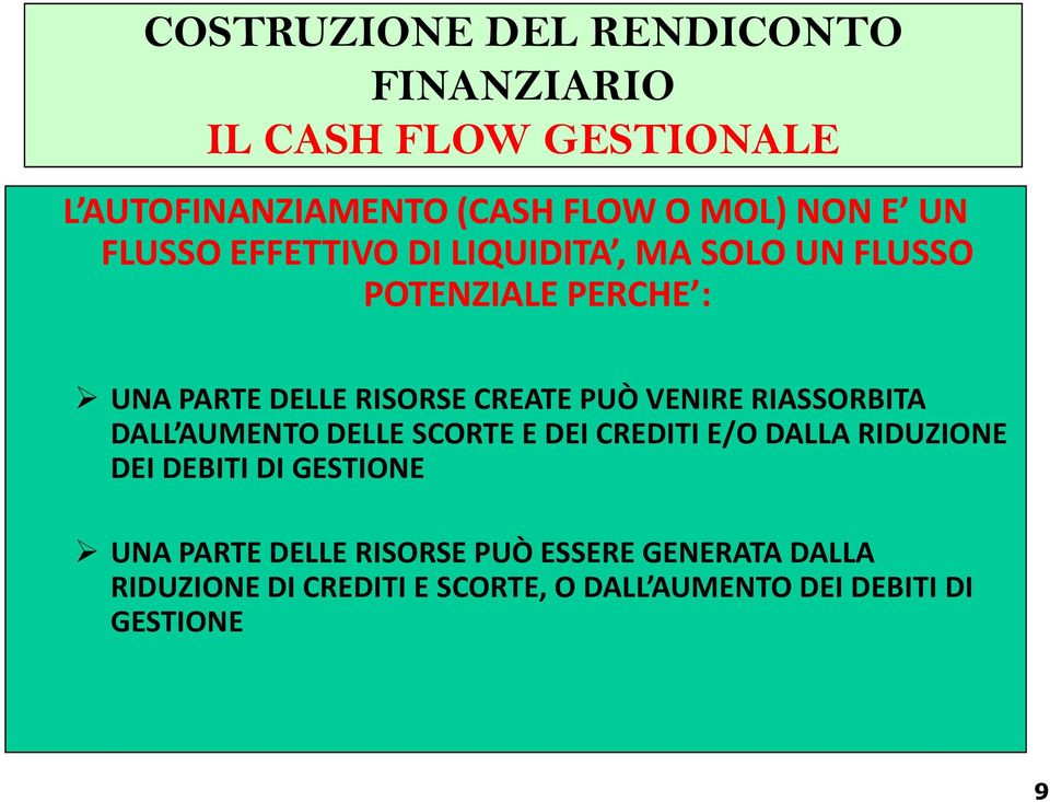 VENIRE RIASSORBITA DALL AUMENTO DELLE SCORTE E DEI CREDITI E/O DALLA RIDUZIONE DEI DEBITI DI GESTIONE UNA