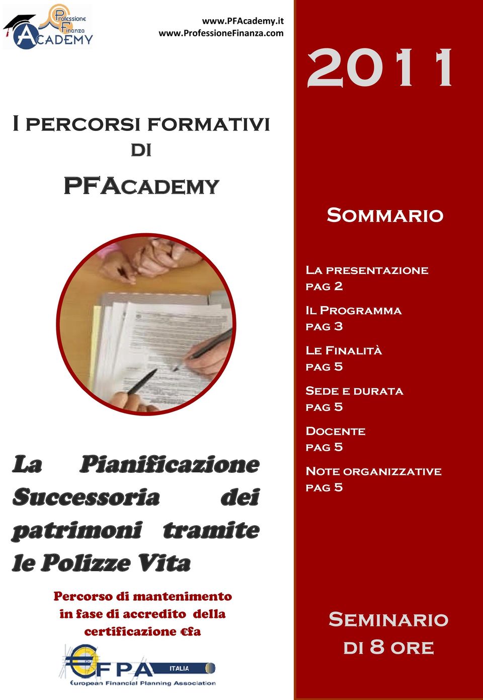 Programma pag 3 Le Finalità Sede e durata La Pianificazione Successoria dei