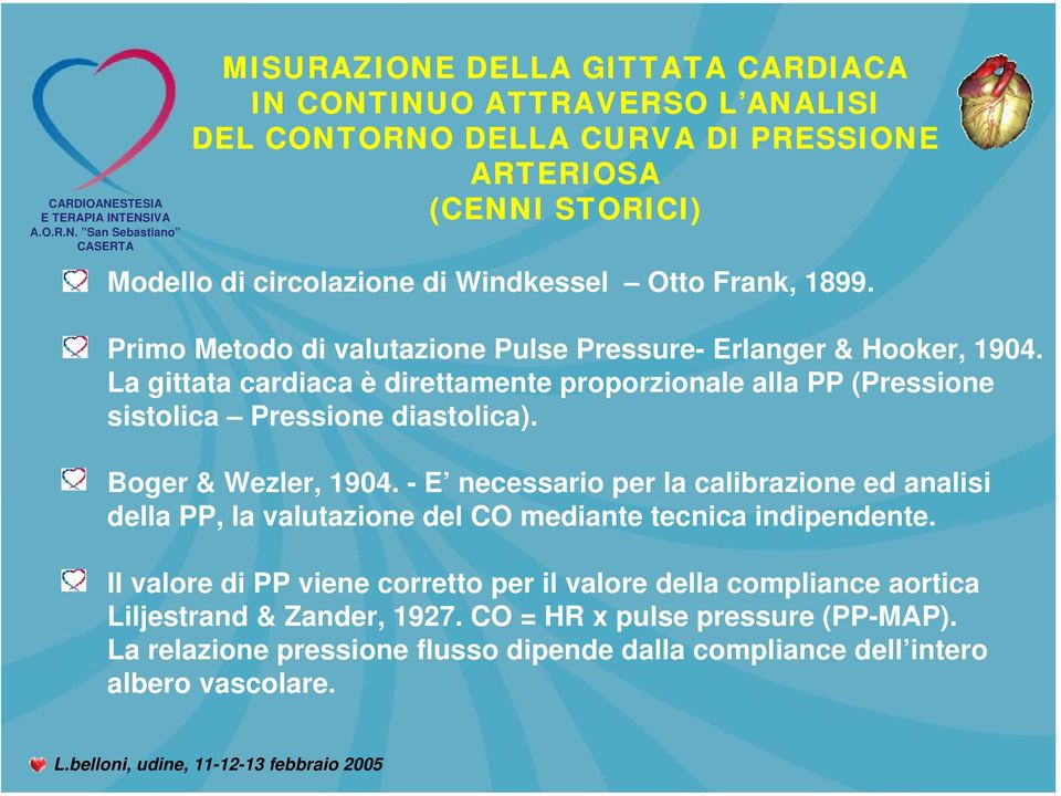 Windkessel Otto Frank, 1899. Primo Metodo di valutazione Pulse Pressure- Erlanger & Hooker, 1904.