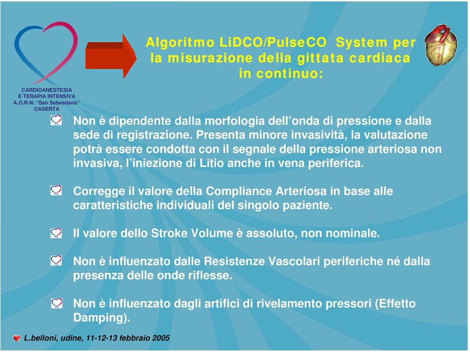 Presenta minore invasività, la valutazione potrà essere condotta con il segnale della pressione arteriosa non invasiva, l iniezione di Litio anche in vena periferica.