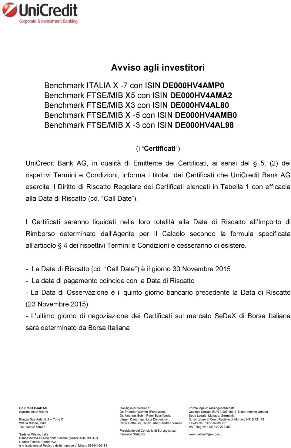 Certificati che esercita il Diritto di Riscatto Regolare dei Certificati elencati in Tabella 1 con efficacia alla Data di Riscatto (cd. Call Date ).