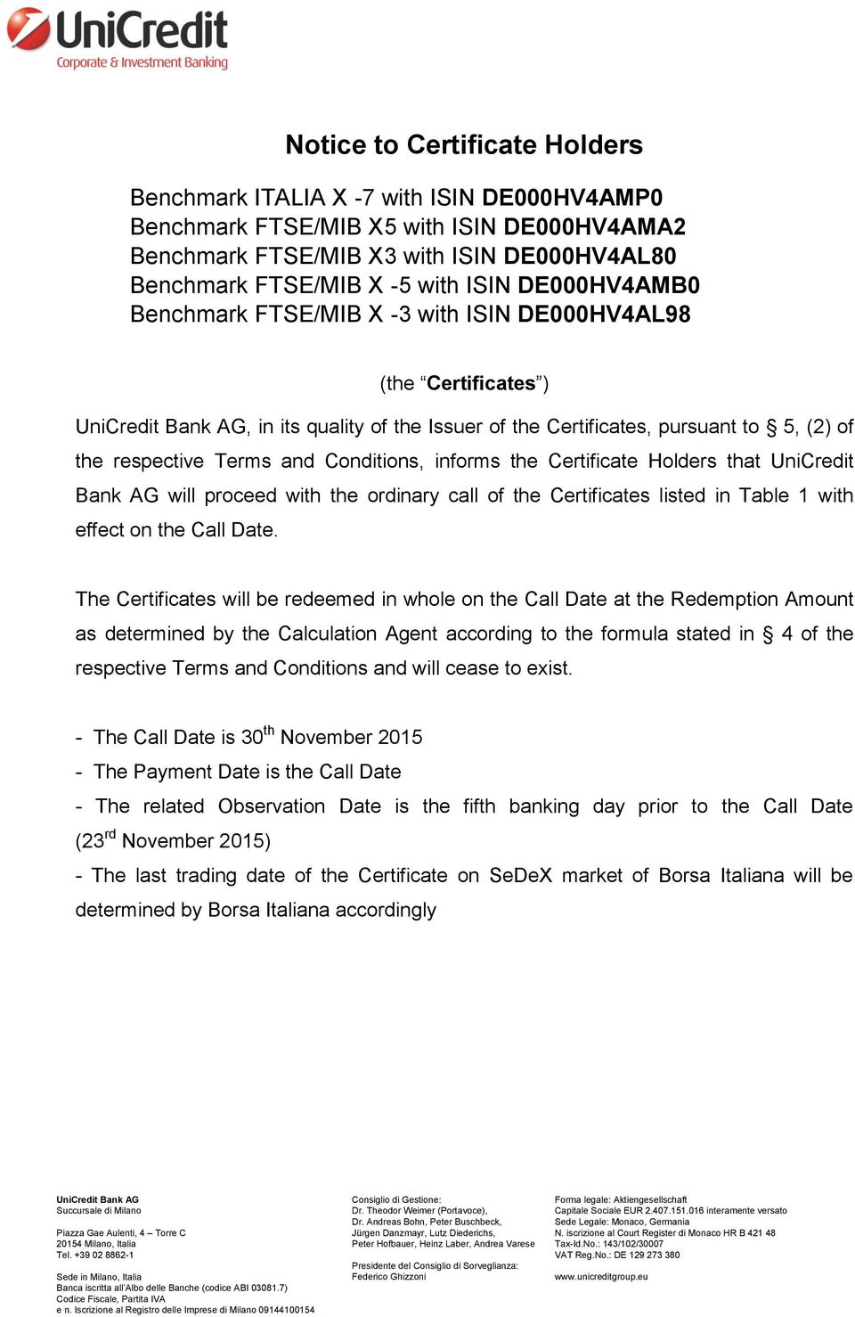 the Certificate Holders that UniCredit Bank AG will proceed with the ordinary call of the Certificates listed in Table 1 with effect on the Call Date.