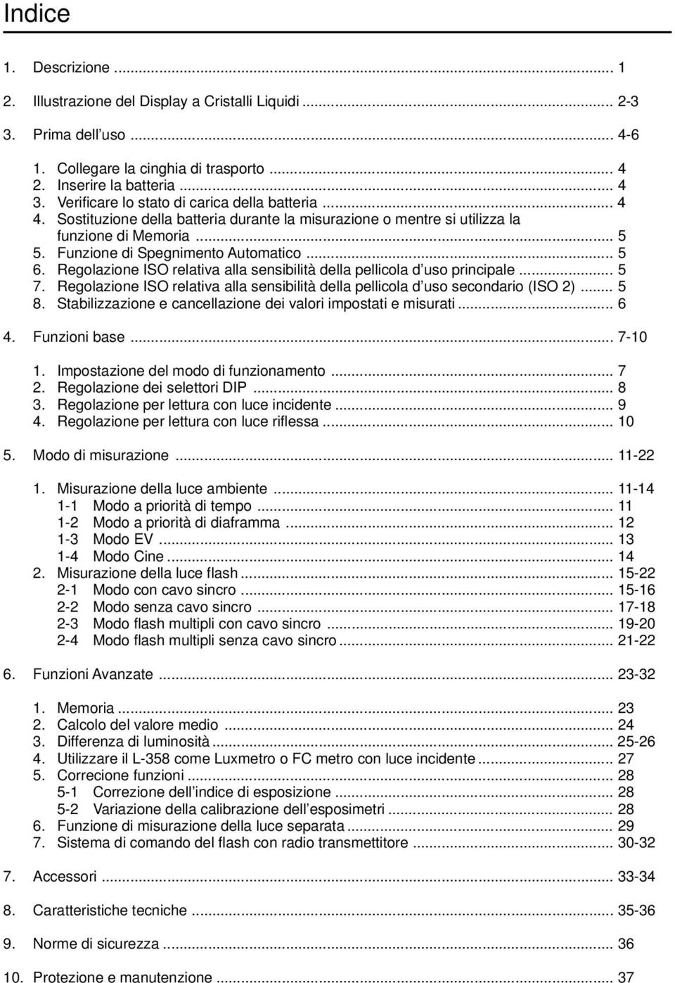 Regolazione ISO relativa alla sensibilità della pellicola d uso principale... 5 7. Regolazione ISO relativa alla sensibilità della pellicola d uso secondario (ISO 2)... 5 8.