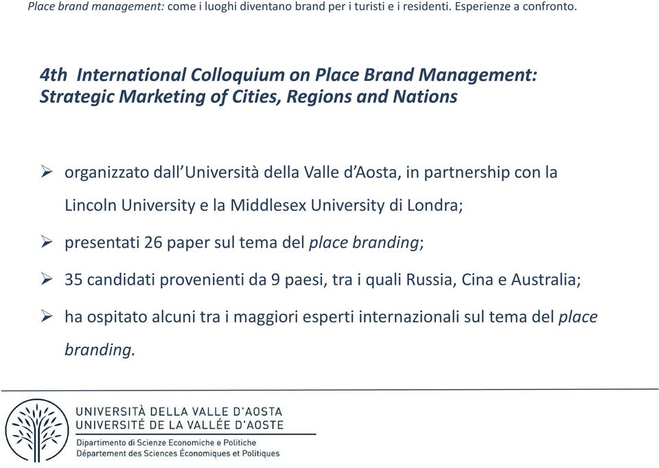 University di Londra; presentati 26 paper sul tema del place branding; 35 candidatiprovenientida 9 paesi,