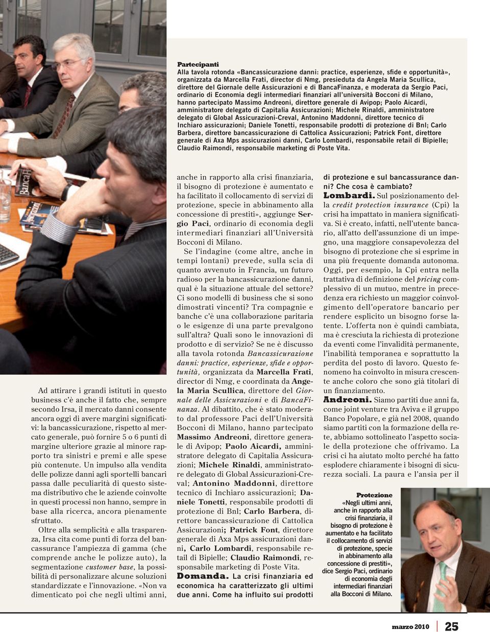 Andreoni, direttore generale di Avipop; Paolo Aicardi, amministratore delegato di Capitalia Assicurazioni; Michele Rinaldi, amministratore delegato di Global Assicurazioni-Creval, Antonino Maddonni,