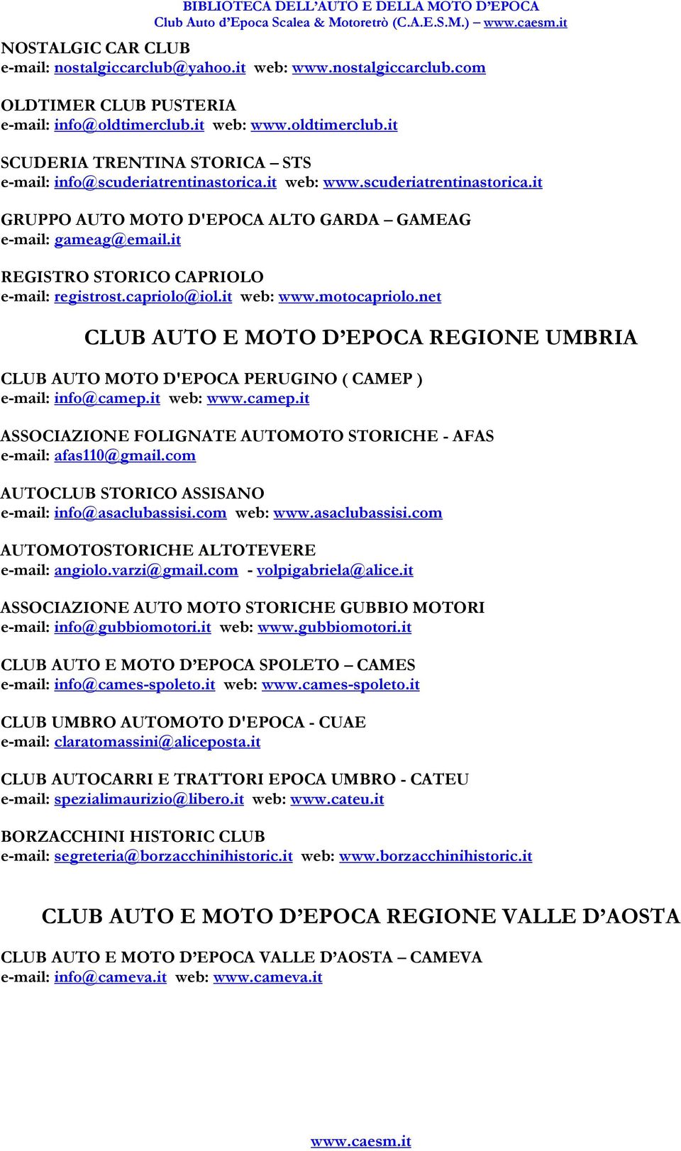 it REGISTRO STORICO CAPRIOLO e-mail: registrost.capriolo@iol.it web: www.motocapriolo.net CLUB AUTO E MOTO D EPOCA REGIONE UMBRIA CLUB AUTO MOTO D'EPOCA PERUGINO ( CAMEP ) e-mail: info@camep.