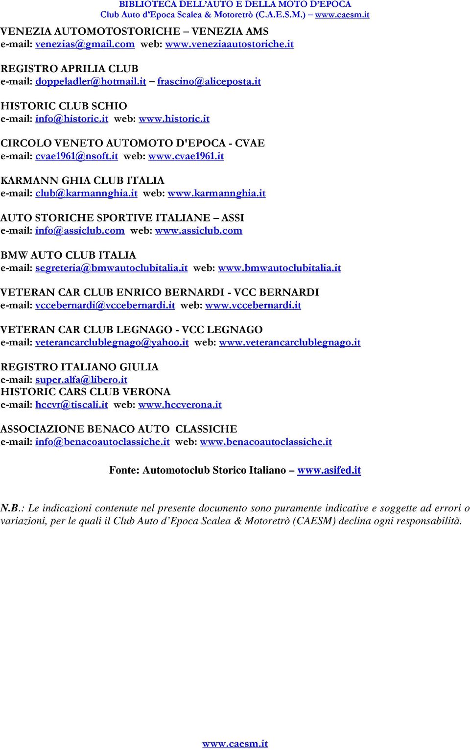 nsoft.it web: www.cvae1961.it KARMANN GHIA CLUB ITALIA e-mail: club@karmannghia.it web: www.karmannghia.it AUTO STORICHE SPORTIVE ITALIANE ASSI e-mail: info@assiclub.