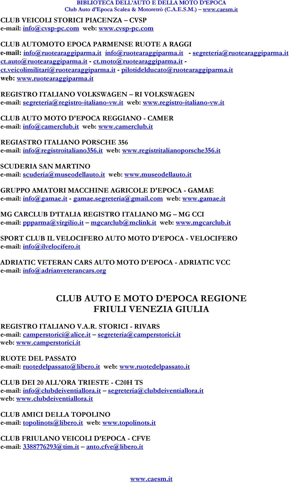 it web: www.ruotearaggiparma.it REGISTRO ITALIANO VOLKSWAGEN RI VOLKSWAGEN e-mail: segreteria@registro-italiano-vw.it web: www.registro-italiano-vw.it CLUB AUTO MOTO D'EPOCA REGGIANO - CAMER e-mail: info@camerclub.