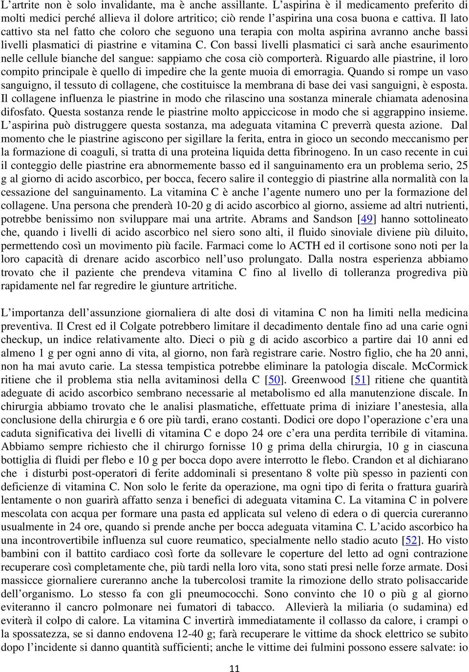 Con bassi livelli plasmatici ci sarà anche esaurimento nelle cellule bianche del sangue: sappiamo che cosa ciò comporterà.