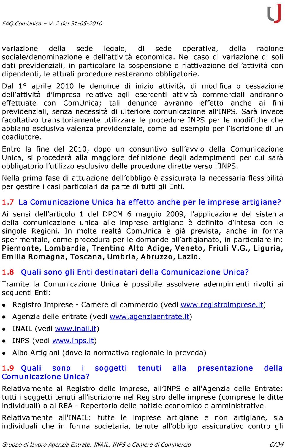 Dal 1 aprile 2010 le denunce di inizio attività, di modifica o cessazione dell attività d impresa relative agli esercenti attività commerciali andranno effettuate con ComUnica; tali denunce avranno