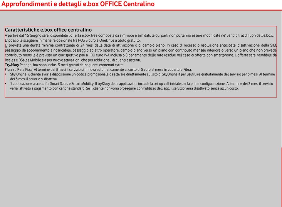 E prevista una durata minima contrattuale di 24 mesi dalla data di attivazione o di cambio piano.