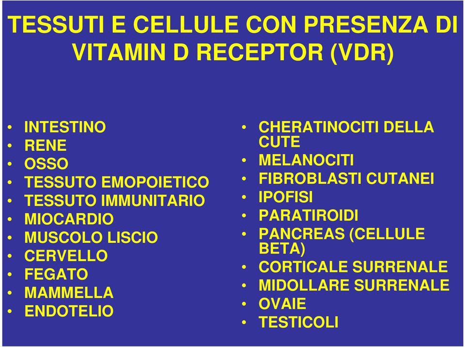 MAMMELLA ENDOTELIO CHERATINOCITI DELLA CUTE MELANOCITI FIBROBLASTI CUTANEI IPOFISI