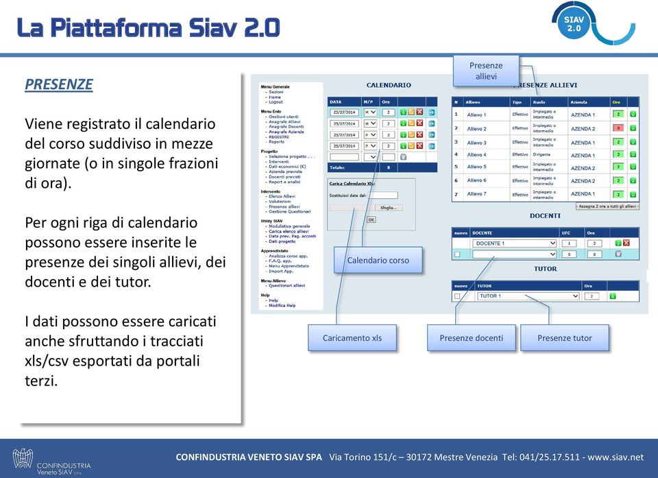 Per ogni riga di calendario possono essere inserite le presenze dei singoli allievi, dei docenti e