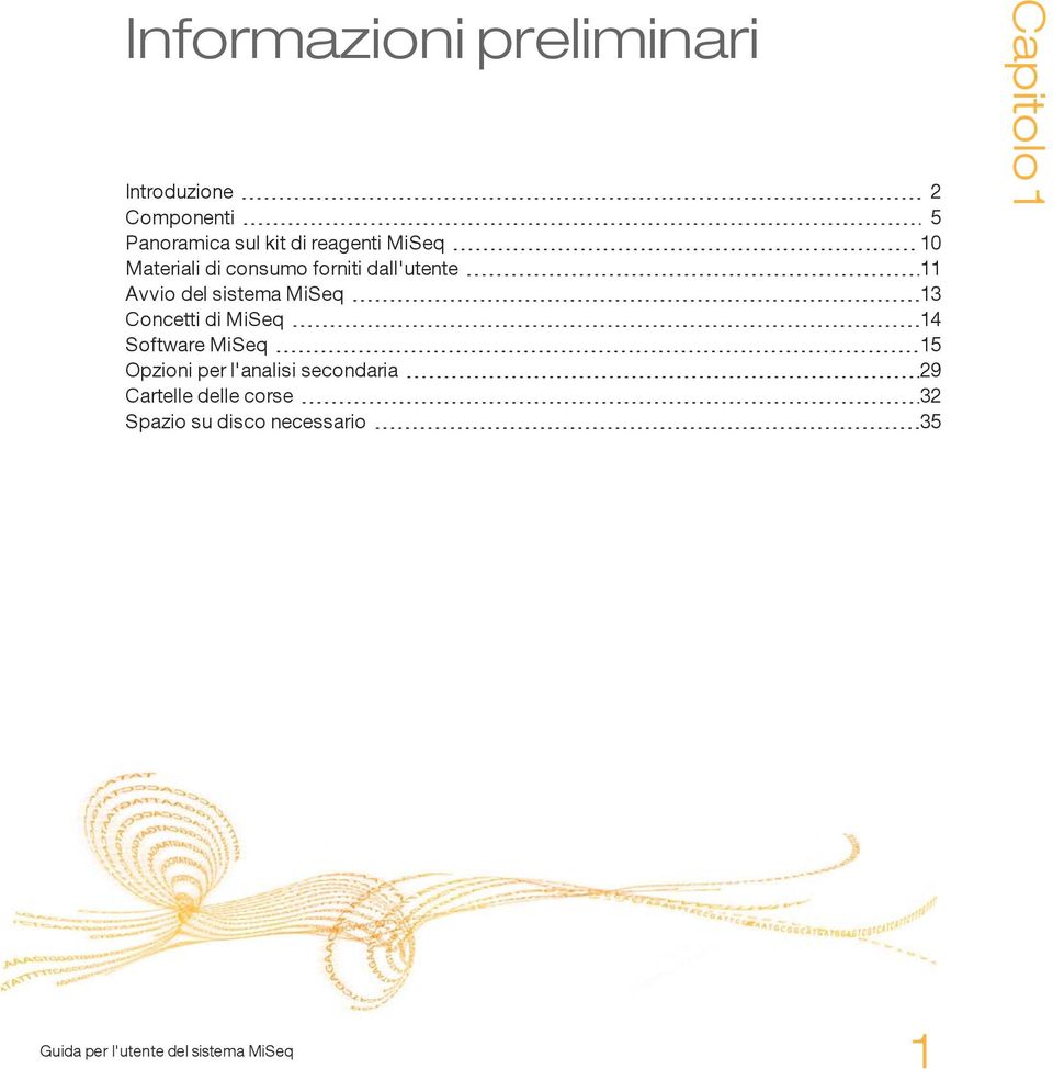 sistema MiSeq 13 Concetti di MiSeq 14 Software MiSeq 15 Opzioni per l'analisi secondaria 29