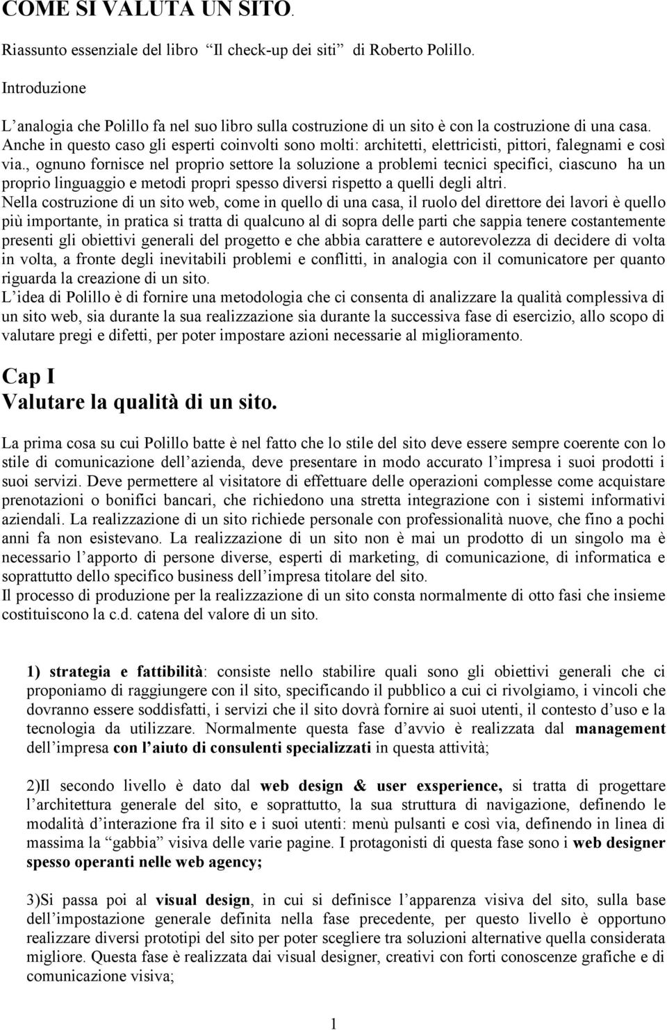 Anche in questo caso gli esperti coinvolti sono molti: architetti, elettricisti, pittori, falegnami e così via.