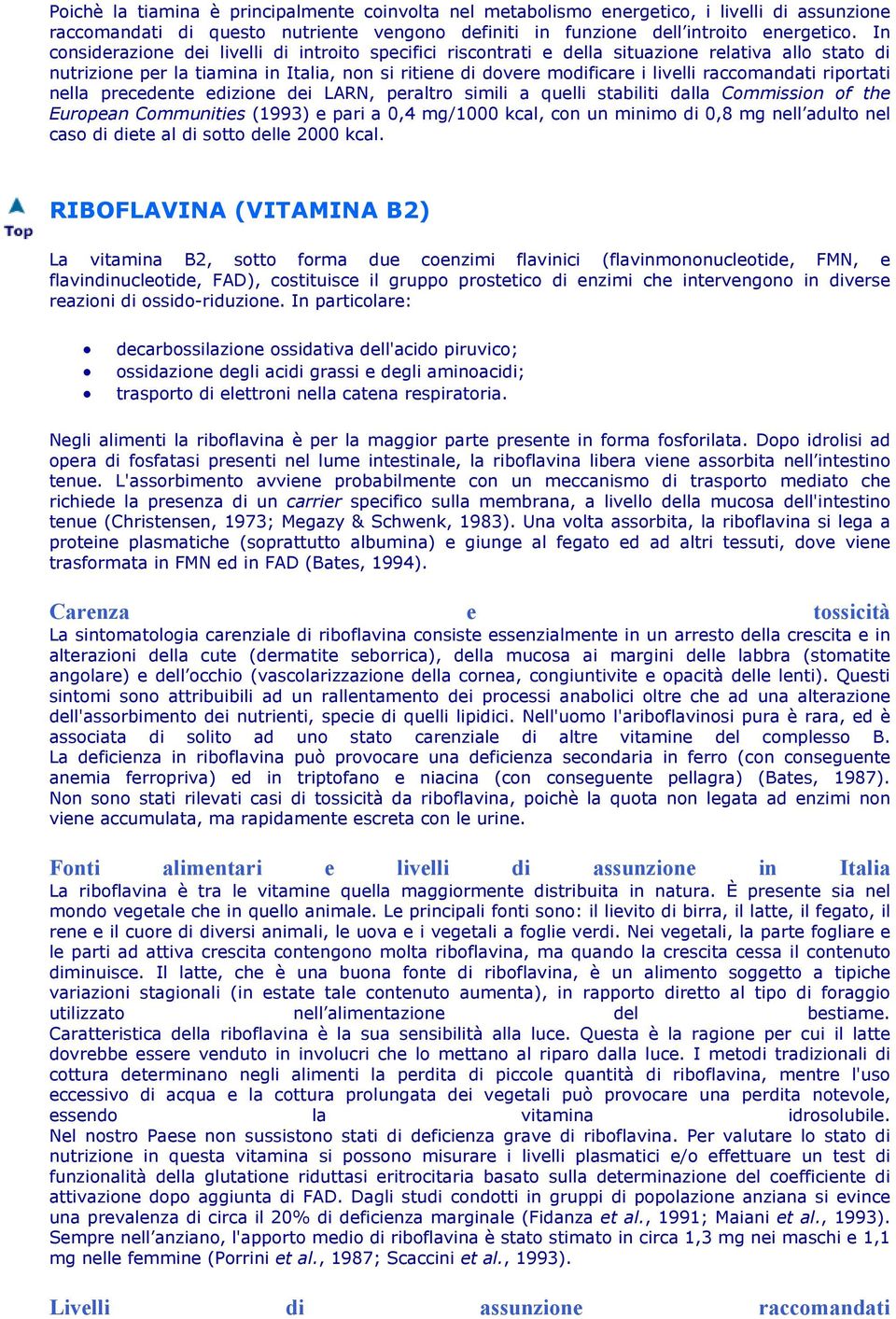 raccomandati riportati nella precedente edizione dei LARN, peraltro simili a quelli stabiliti dalla Commission of the European Communities (1993) e pari a 0,4 mg/1000 kcal, con un minimo di 0,8 mg