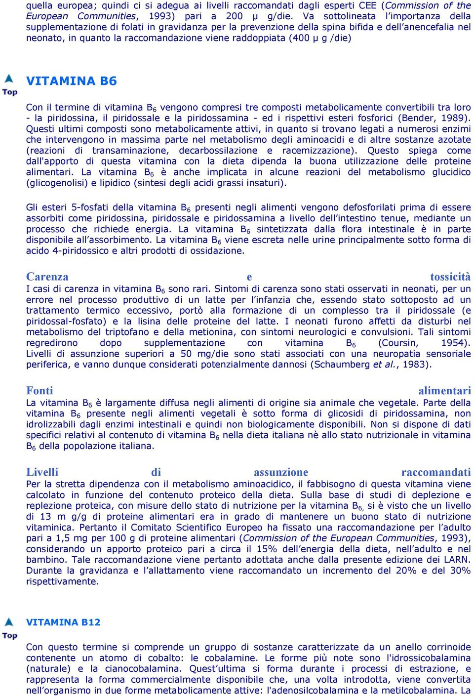 g /die) VITAMINA B6 Con il termine di vitamina B 6 vengono compresi tre composti metabolicamente convertibili tra loro - la piridossina, il piridossale e la piridossamina - ed i rispettivi esteri