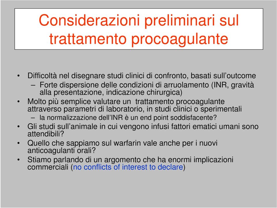 clinici o sperimentali la normalizzazione dell INR è un end point soddisfacente? Gli studi sull animale in cui vengono infusi fattori ematici umani sono attendibili?