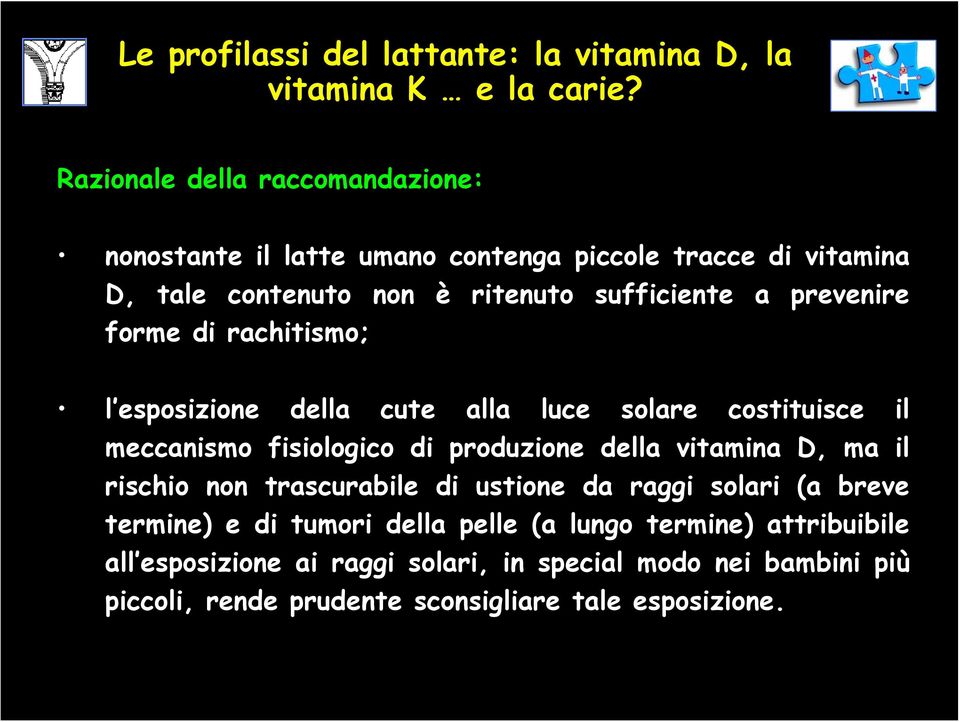 produzione della vitamina D, ma il rischio non trascurabile di ustione da raggi solari (a breve termine) e di tumori della pelle (a