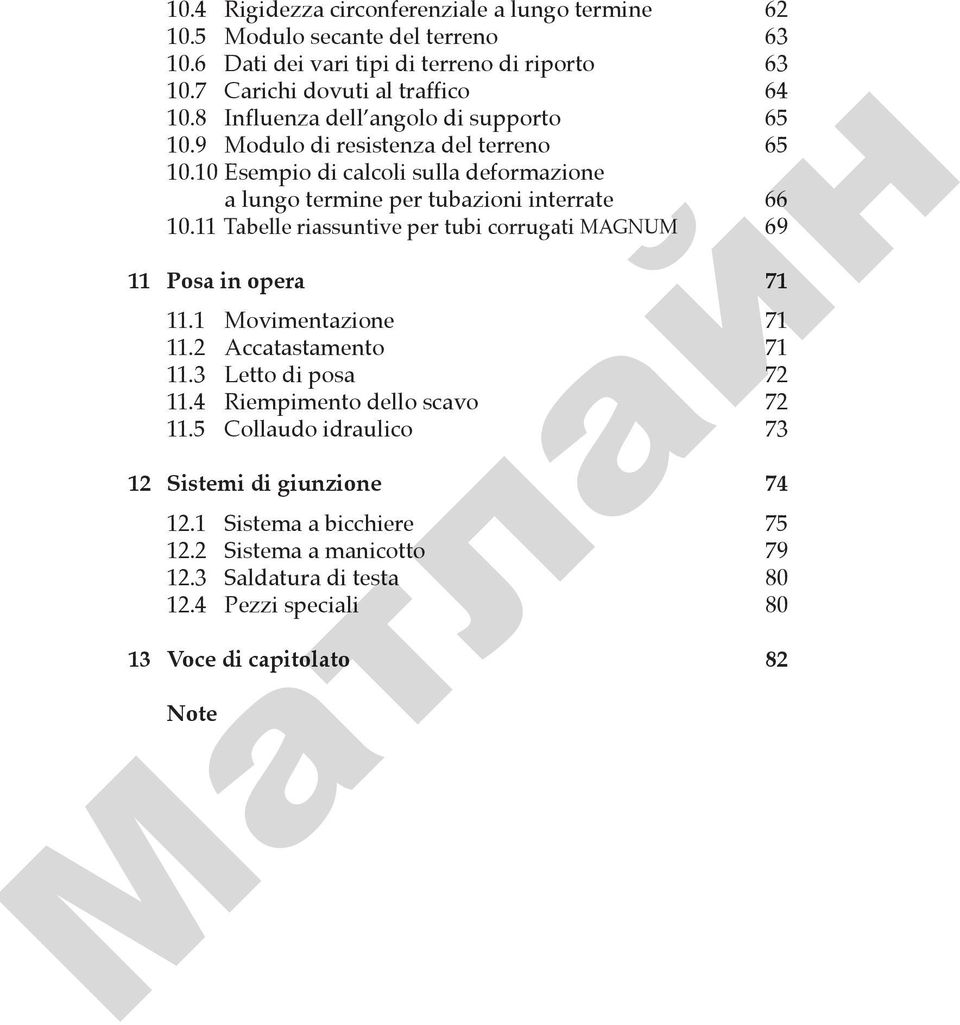 11 Tabelle riassuntive per tubi corrugati MAGNUM 69 11 Posa in opera 71 11.1 Movimentazione 71 11.2 Accatastamento 71 11.3 Letto di posa 72 11.4 Riempimento dello scavo 72 11.