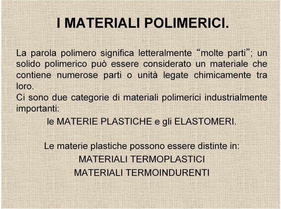 materiale che contiene numerose parti o unità legate chimicamente tra loro.