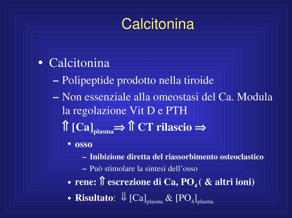 Modula la regolazione Vit D e PTH [Ca]plasma CT rilascio osso Inibizione diretta