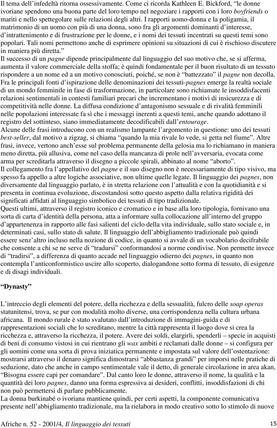 I rapporti uomo-donna e la poligamia, il matrimonio di un uomo con più di una donna, sono fra gli argomenti dominanti d interesse, d intrattenimento e di frustrazione per le donne, e i nomi dei