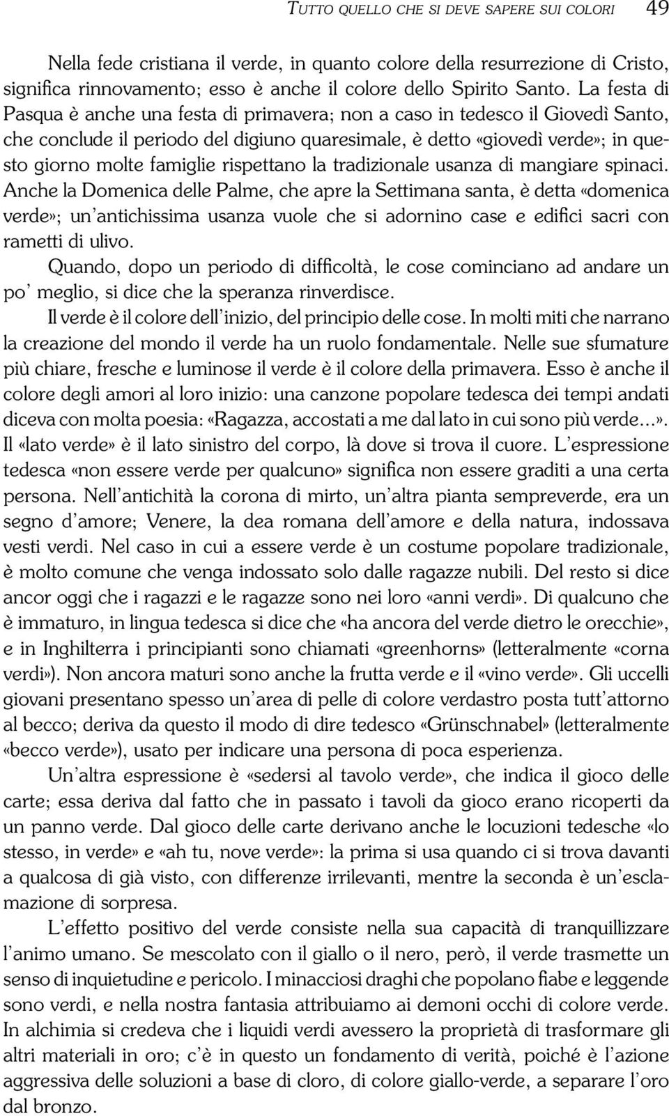 rispettano la tradizionale usanza di mangiare spinaci.