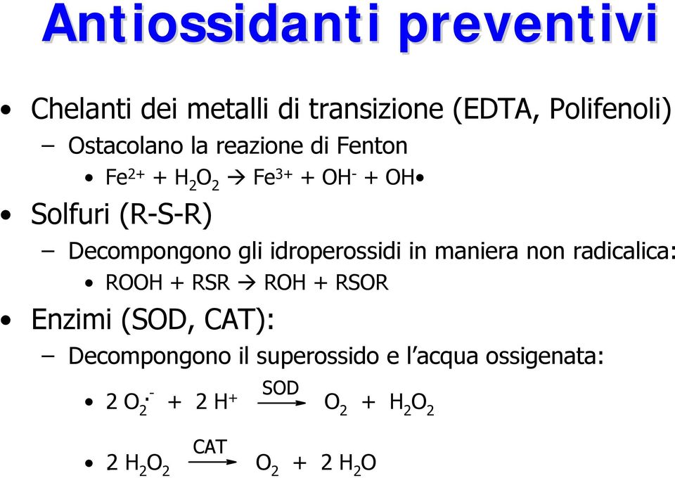 Decompongono gli idroperossidi in maniera non radicalica: RH + RSR RH + RSR Enzimi (SD,