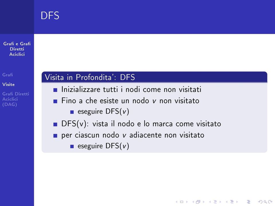 eseguire DFS(v ) DFS(v): vista il nodo e lo marca come