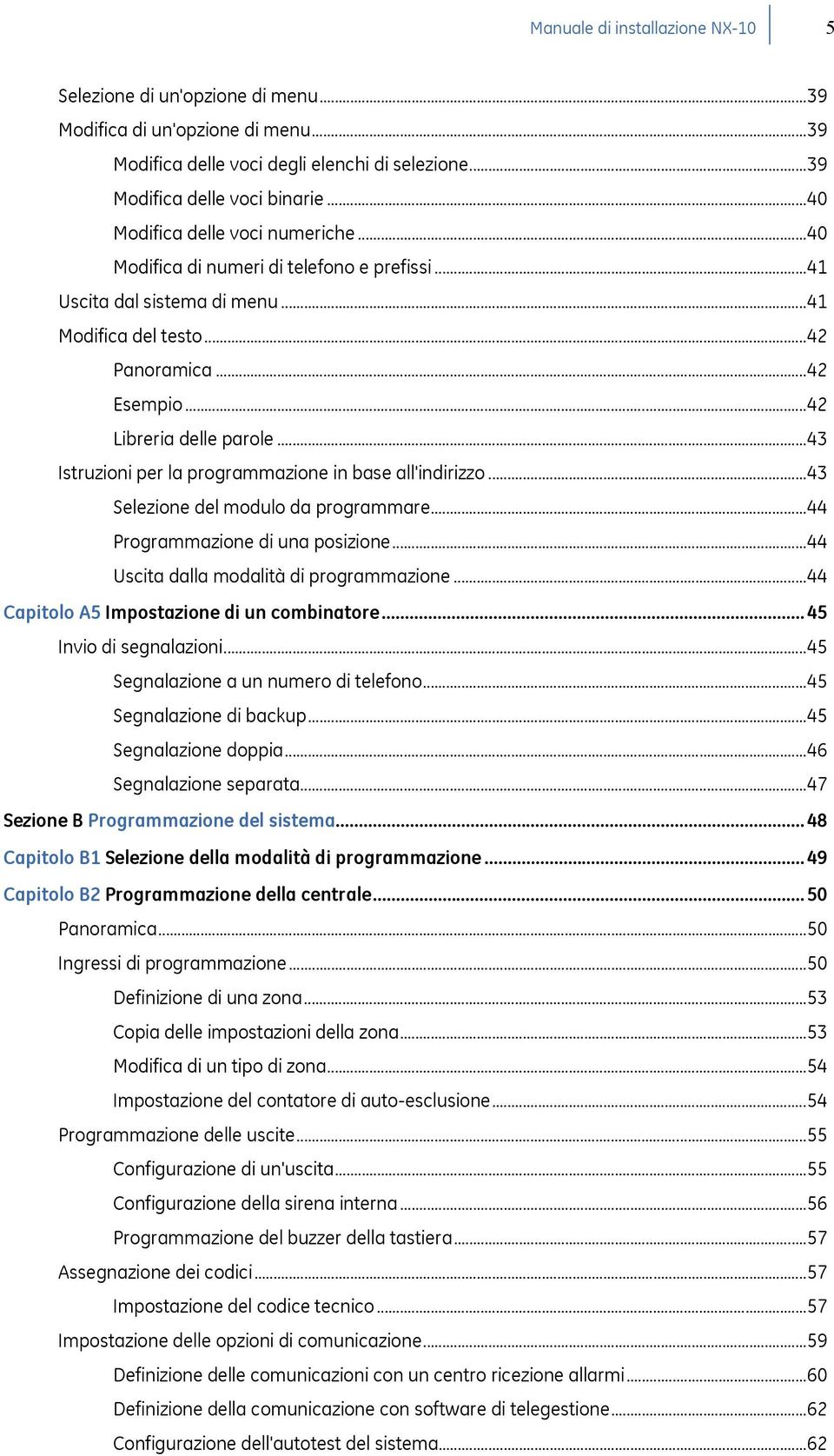 ..43 Istruzioni per la programmazione in base all'indirizzo...43 Selezione del modulo da programmare...44 Programmazione di una posizione...44 Uscita dalla modalità di programmazione.