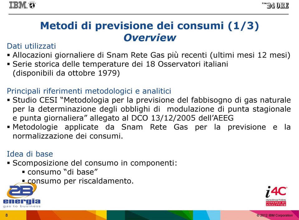 fabbisogno di gas naturale per la determinazione degli obblighi di modulazione di punta stagionale e punta giornaliera allegato al DCO 13/12/2005 dell AEEG