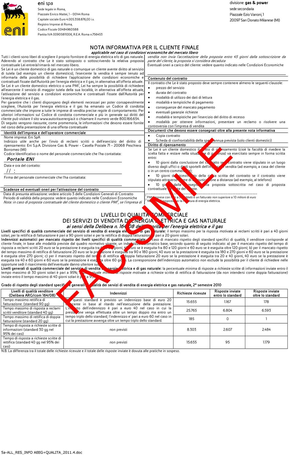 fornitore di energia elettrica e/o di gas naturale. Aderendo al contratto che Le è stato sottoposto o sottoscrivendo la relativa proposta contrattuale Lei entrerà/rimarrà nel mercato libero.