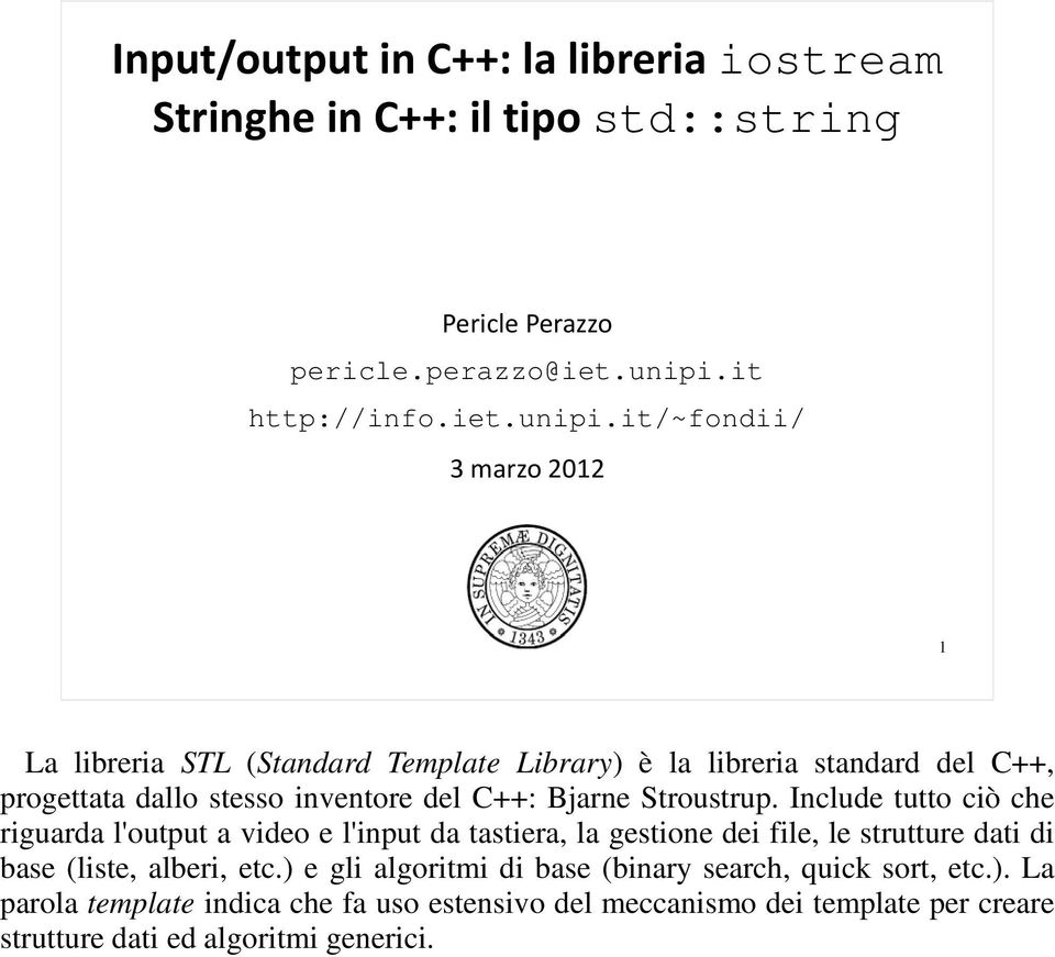 it/~fondii/ 3 marzo 2012 1 La libreria STL (Standard Template Library) è la libreria standard del C++, progettata dallo stesso inventore del C++: Bjarne