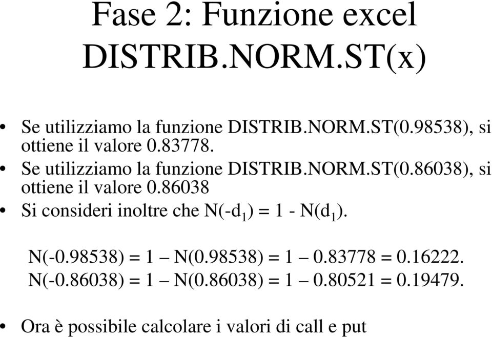 86038), si ottiene il valore 0.86038 Si consideri inoltre che N(-d 1 ) = 1 - N(d 1 ). N(-0.