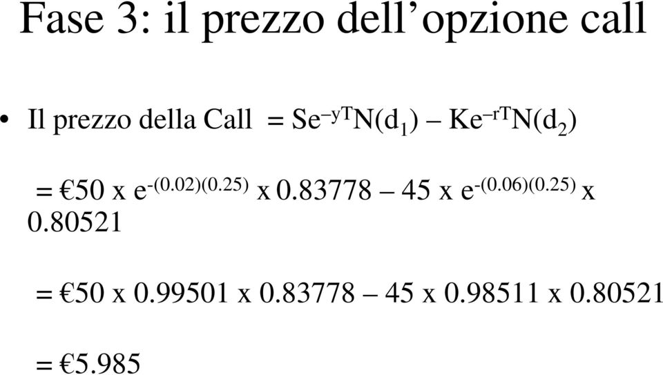 02)(0.25) x 0.83778 45 x e -(0.06)(0.25) x 0.80521 = 50 x 0.