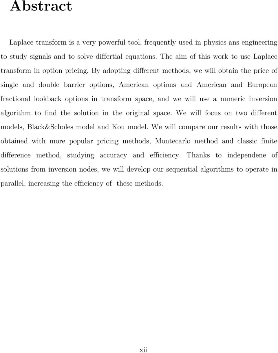 By adopting different methods, we will obtain the price of single and double barrier options, American options and American and European fractional lookback options in transform space, and we will